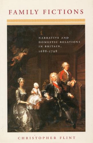 Family Fictions: Narrative and Domestic Relations in Britain, 1688-1798 (Paperback)