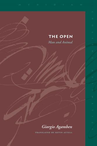 The Open: Man and Animal - Meridian: Crossing Aesthetics (Paperback)