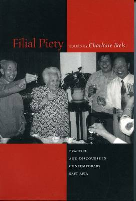 Filial Piety: Practice and Discourse in Contemporary East Asia (Hardback)
