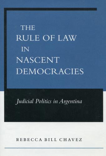 The Rule of Law in Nascent Democracies: Judicial Politics in Argentina (Hardback)