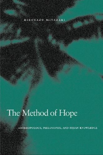 The Method of Hope: Anthropology, Philosophy, and Fijian Knowledge (Hardback)