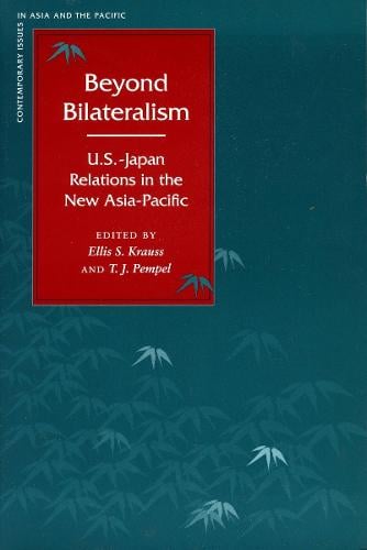 Beyond Bilateralism: U.S.-Japan Relations in the New Asia-Pacific - Contemporary Issues in Asia and the Pacific (Hardback)
