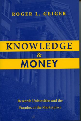 Knowledge and Money: Research Universities and the Paradox of the Marketplace (Paperback)