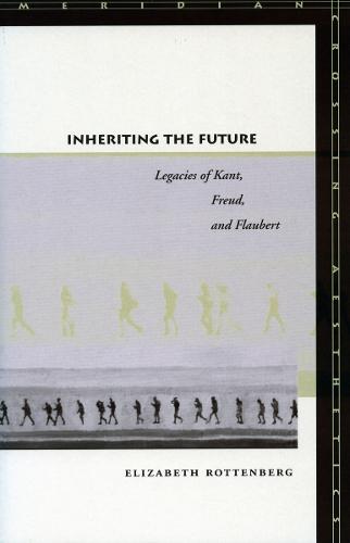 Inheriting the Future: Legacies of Kant, Freud, and Flaubert - Meridian: Crossing Aesthetics (Paperback)