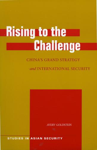 Rising to the Challenge: China's Grand Strategy and International Security - Studies in Asian Security (Hardback)