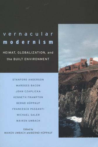 Vernacular Modernism: Heimat, Globalization, and the Built Environment (Hardback)