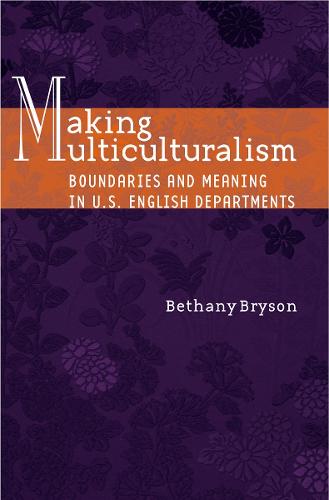 Making Multiculturalism: Boundaries and Meaning in U.S. English Departments (Hardback)