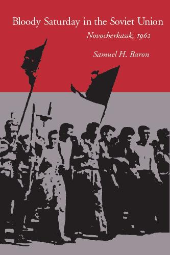 Bloody Saturday in the Soviet Union: Novocherkassk, 1962 (Paperback)