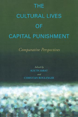 The Cultural Lives of Capital Punishment: Comparative Perspectives - The Cultural Lives of Law (Hardback)