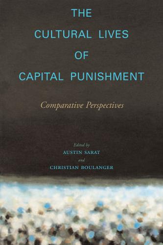 The Cultural Lives of Capital Punishment: Comparative Perspectives - The Cultural Lives of Law (Paperback)