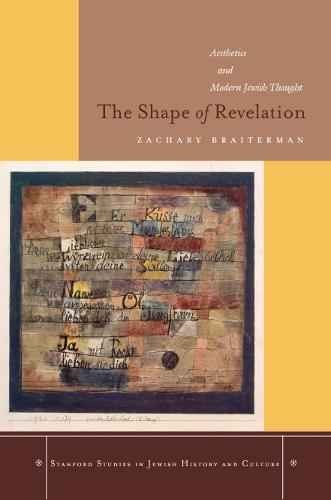 The Shape of Revelation: Aesthetics and Modern Jewish Thought - Stanford Studies in Jewish History and Culture (Hardback)