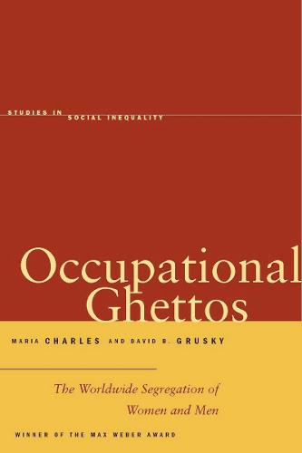 Occupational Ghettos: The Worldwide Segregation of Women and Men - Studies in Social Inequality (Paperback)
