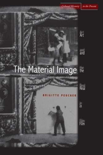 The Material Image: Art and the Real in Film - Cultural Memory in the Present (Paperback)