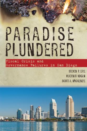 Paradise Plundered: Fiscal Crisis and Governance Failures in San Diego (Hardback)