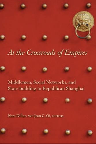 At the Crossroads of Empires: Middlemen, Social Networks, and State-Building in Republican Shanghai (Hardback)