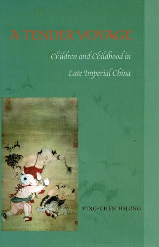 A Tender Voyage: Children and Childhood in Late Imperial China (Paperback)
