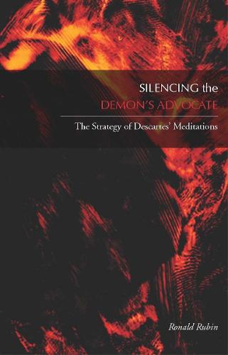 Silencing the Demon's Advocate: The Strategy of Descartes' <I>Meditations</I> (Hardback)