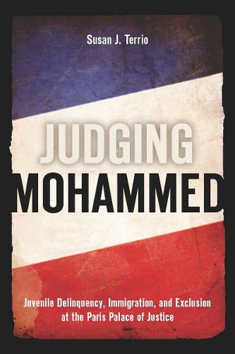 Judging Mohammed: Juvenile Delinquency, Immigration, and Exclusion at the Paris Palace of Justice (Hardback)