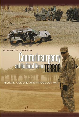 Counterinsurgency and the Global War on Terror: Military Culture and Irregular War (Paperback)