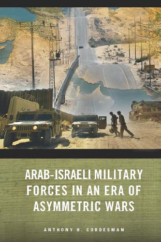 Arab-Israeli Military Forces in an Era of Asymmetric Wars (Paperback)