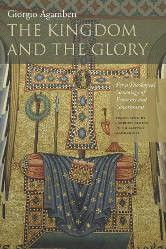 The Kingdom and the Glory: For a Theological Genealogy of Economy and Government - Meridian: Crossing Aesthetics (Paperback)