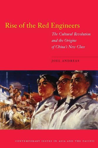 Rise of the Red Engineers: The Cultural Revolution and the Origins of China's New Class - Contemporary Issues in Asia and the Pacific (Hardback)