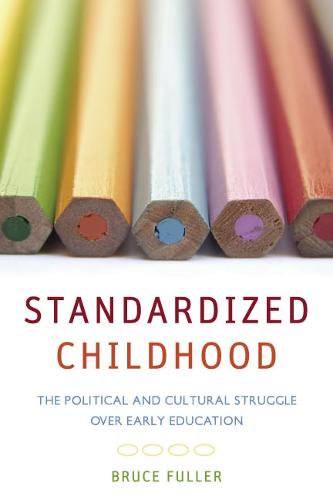 Standardized Childhood: The Political and Cultural Struggle over Early Education (Paperback)