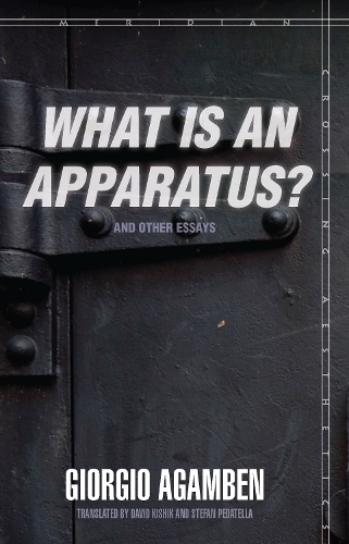 "What Is an Apparatus?" and Other Essays - Meridian: Crossing Aesthetics (Paperback)