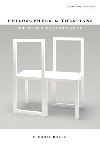 Philosophers and Thespians: Thinking Performance - Cultural Memory in the Present (Paperback)