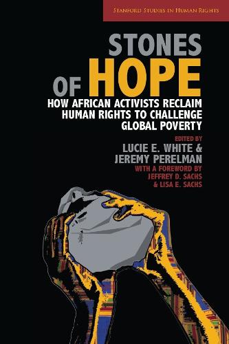 Stones of Hope: How African Activists Reclaim Human Rights to Challenge Global Poverty - Stanford Studies in Human Rights (Hardback)