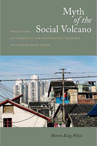 Myth of the Social Volcano: Perceptions of Inequality and Distributive Injustice in Contemporary China (Hardback)