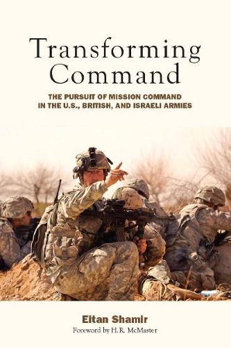 Transforming Command: The Pursuit of Mission Command in the U.S., British, and Israeli Armies (Hardback)
