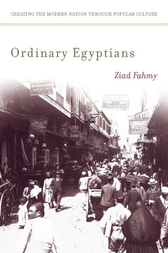 Ordinary Egyptians: Creating the Modern Nation through Popular Culture (Paperback)