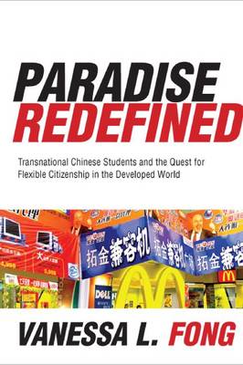 Paradise Redefined: Transnational Chinese Students and the Quest for Flexible Citizenship in the Developed World (Hardback)