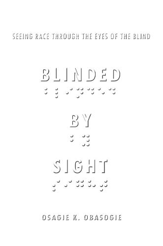 Blinded by Sight: Seeing Race Through the Eyes of the Blind (Hardback)