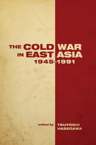 The Cold War in East Asia, 1945-1991 - Cold War International History Project (Hardback)