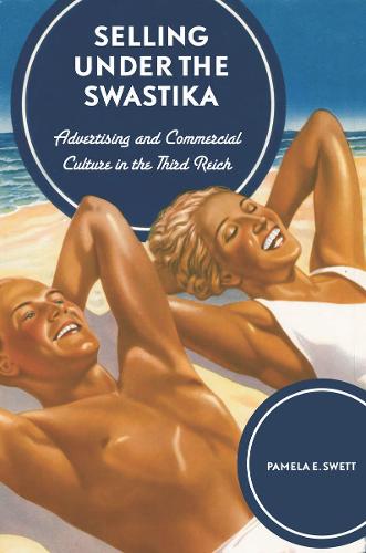 Selling under the Swastika: Advertising and Commercial Culture in Nazi Germany (Hardback)