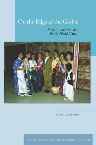 On the Edge of the Global: Modern Anxieties in a Pacific Island Nation - Contemporary Issues in Asia and the Pacific (Hardback)