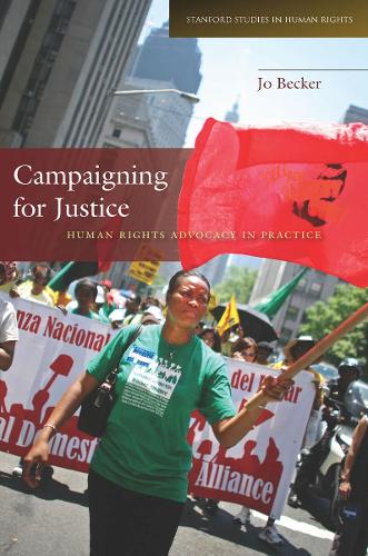 Campaigning for Justice: Human Rights Advocacy in Practice - Stanford Studies in Human Rights (Hardback)