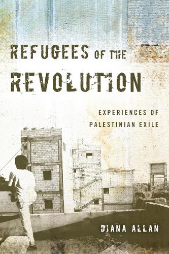 Refugees of the Revolution: Experiences of Palestinian Exile - Stanford Studies in Middle Eastern and Islamic Societies and Cultures (Hardback)