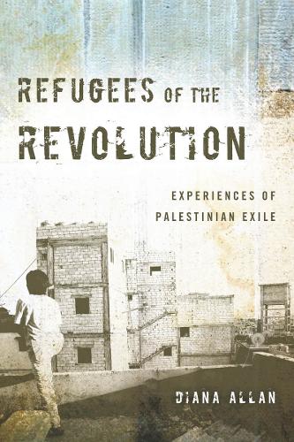 Refugees of the Revolution: Experiences of Palestinian Exile - Stanford Studies in Middle Eastern and Islamic Societies and Cultures (Paperback)