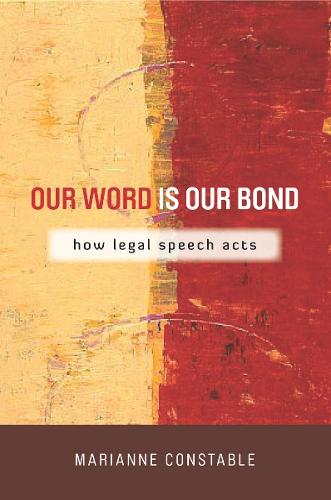 Our Word Is Our Bond: How Legal Speech Acts - The Cultural Lives of Law (Hardback)