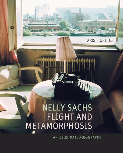 Nelly Sachs, Flight and Metamorphosis: An Illustrated Biography (Paperback)