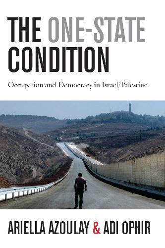 The One-State Condition: Occupation and Democracy in Israel/Palestine - Stanford Studies in Middle Eastern and Islamic Societies and Cultures (Hardback)