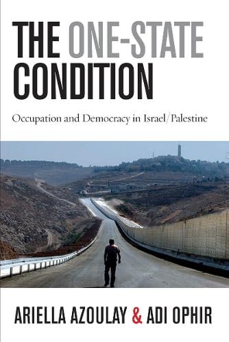 The One-State Condition: Occupation and Democracy in Israel/Palestine - Stanford Studies in Middle Eastern and Islamic Societies and Cultures (Paperback)