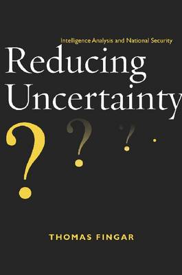 Reducing Uncertainty: Intelligence Analysis and National Security (Paperback)