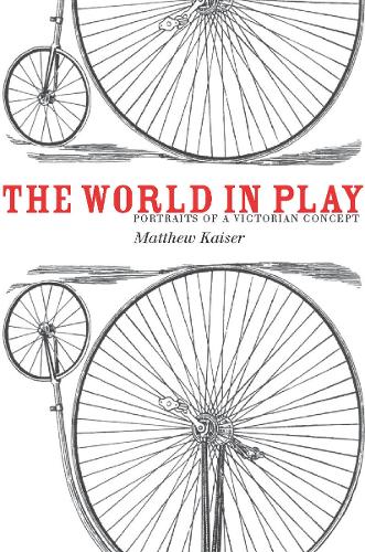 The World in Play: Portraits of a Victorian Concept (Hardback)