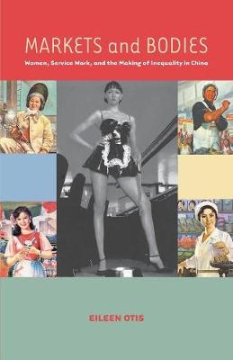 Markets and Bodies: Women, Service Work, and the Making of Inequality in China (Paperback)