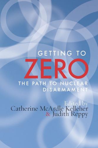 Getting to Zero: The Path to Nuclear Disarmament (Paperback)