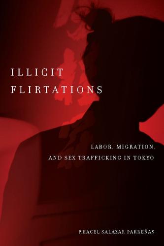 Illicit Flirtations: Labor, Migration, and Sex Trafficking in Tokyo (Paperback)